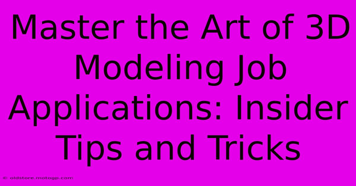 Master The Art Of 3D Modeling Job Applications: Insider Tips And Tricks