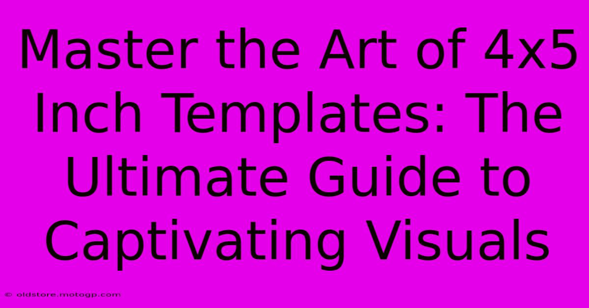 Master The Art Of 4x5 Inch Templates: The Ultimate Guide To Captivating Visuals