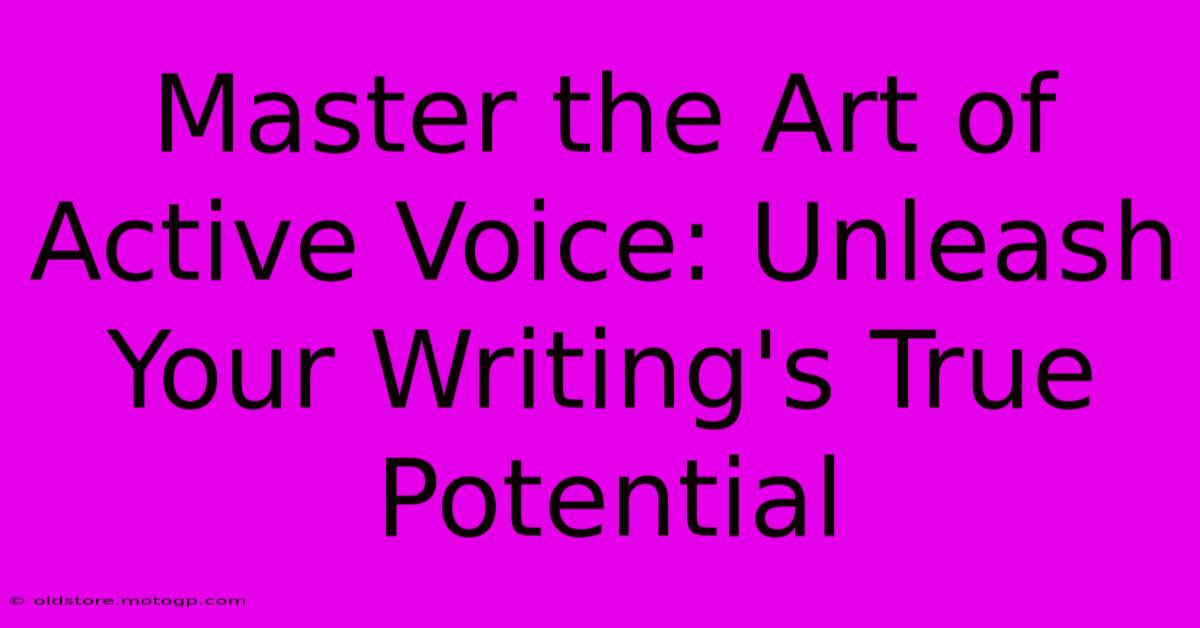 Master The Art Of Active Voice: Unleash Your Writing's True Potential