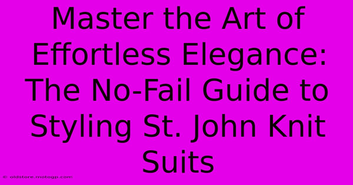 Master The Art Of Effortless Elegance: The No-Fail Guide To Styling St. John Knit Suits