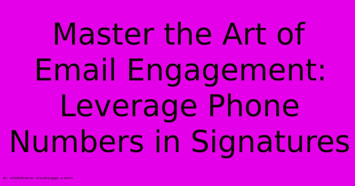 Master The Art Of Email Engagement: Leverage Phone Numbers In Signatures