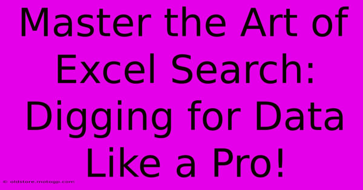 Master The Art Of Excel Search: Digging For Data Like A Pro!