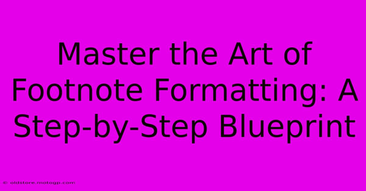 Master The Art Of Footnote Formatting: A Step-by-Step Blueprint