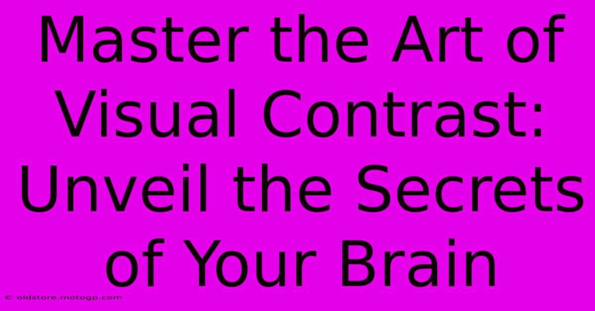 Master The Art Of Visual Contrast: Unveil The Secrets Of Your Brain