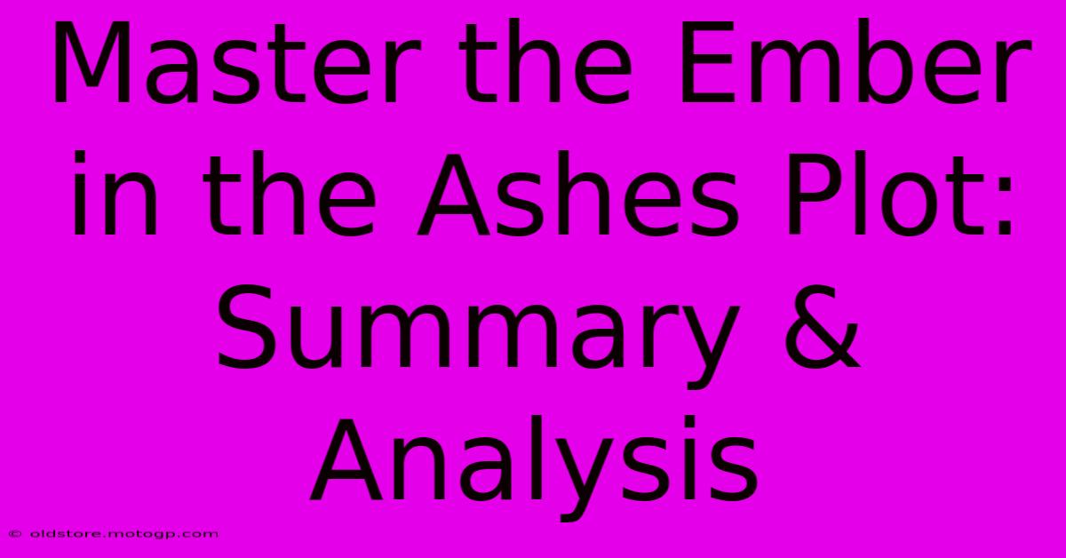 Master The Ember In The Ashes Plot: Summary & Analysis