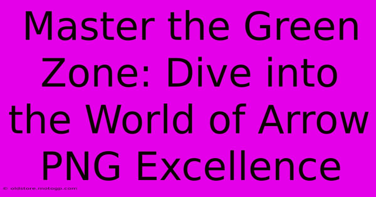 Master The Green Zone: Dive Into The World Of Arrow PNG Excellence