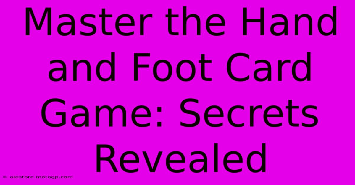 Master The Hand And Foot Card Game: Secrets Revealed