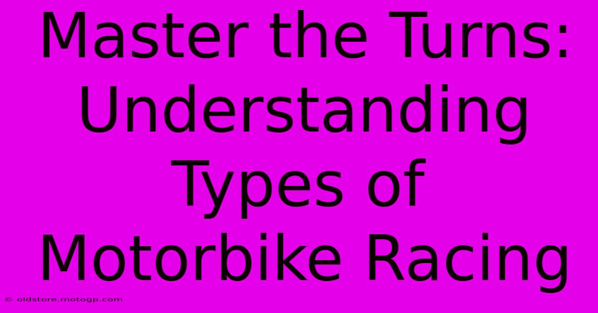 Master The Turns: Understanding Types Of Motorbike Racing