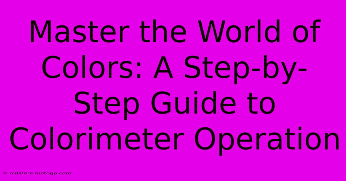 Master The World Of Colors: A Step-by-Step Guide To Colorimeter Operation