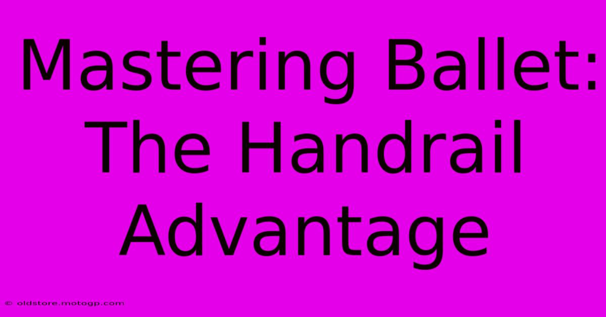 Mastering Ballet: The Handrail Advantage