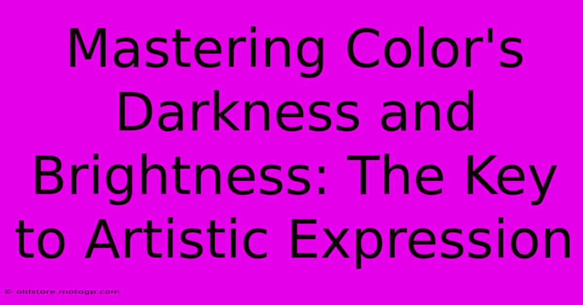 Mastering Color's Darkness And Brightness: The Key To Artistic Expression