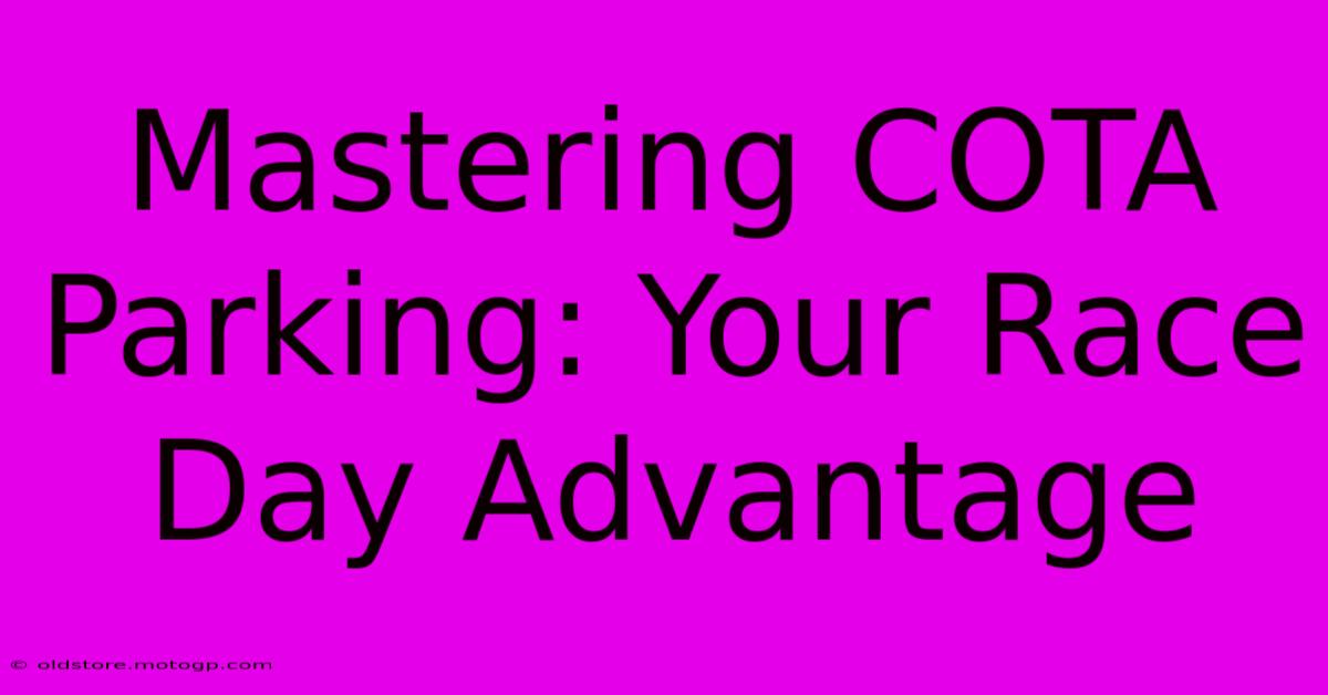 Mastering COTA Parking: Your Race Day Advantage