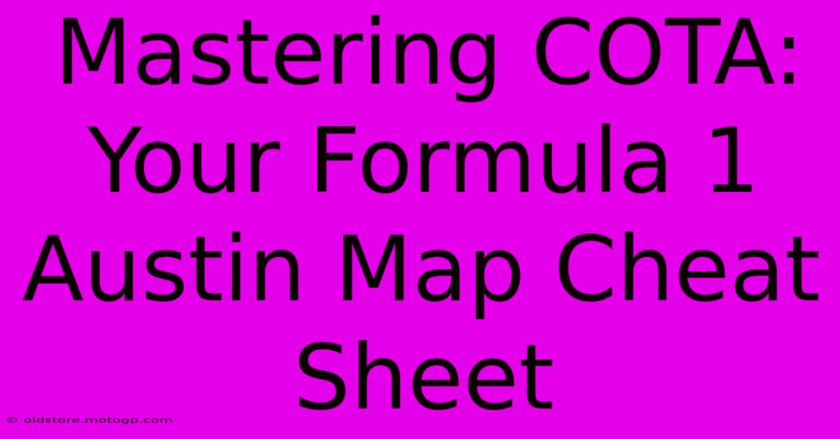 Mastering COTA: Your Formula 1 Austin Map Cheat Sheet