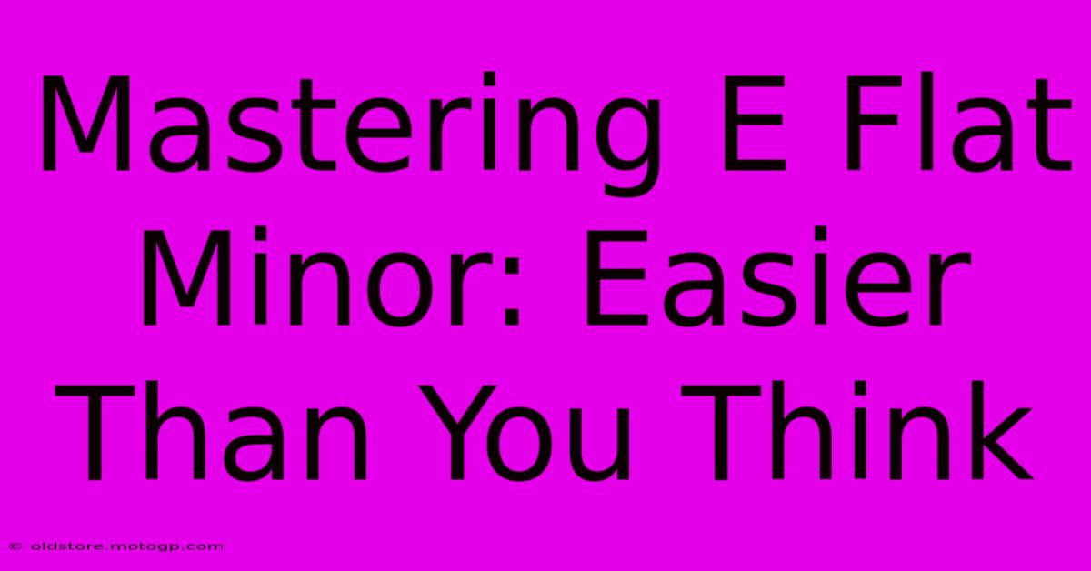 Mastering E Flat Minor: Easier Than You Think