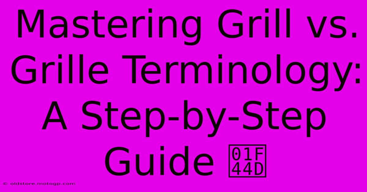 Mastering Grill Vs. Grille Terminology: A Step-by-Step Guide 👍