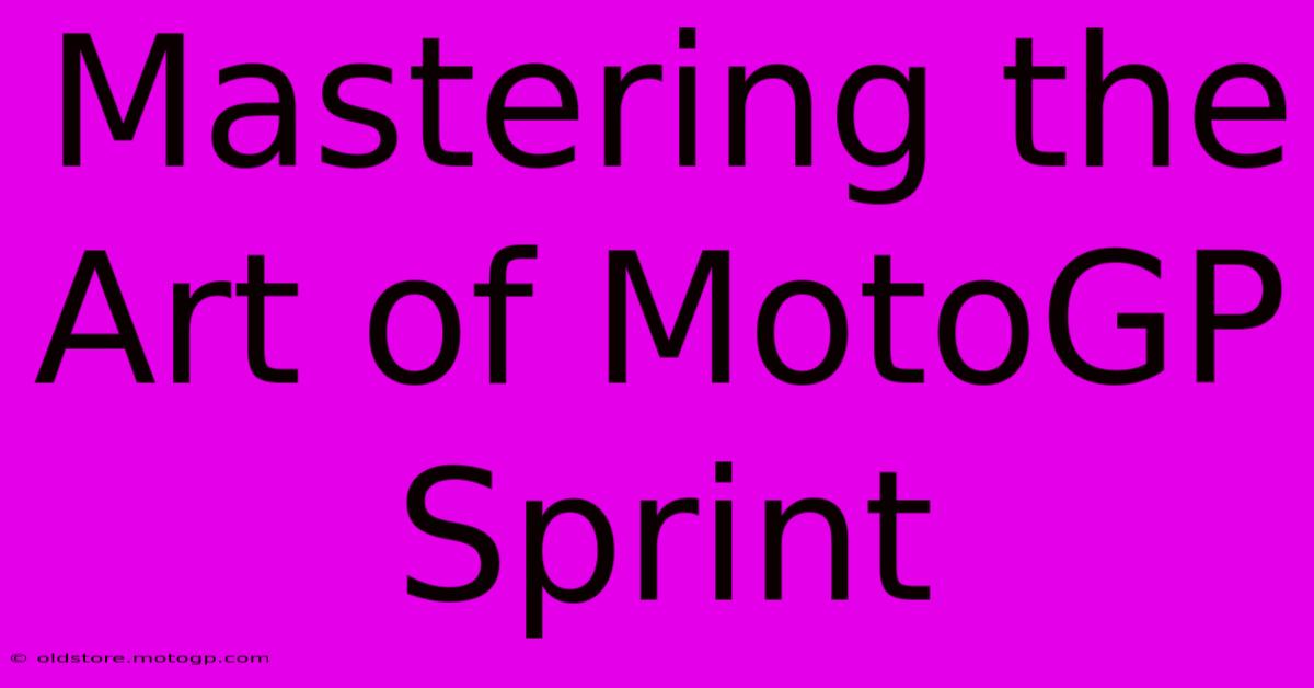 Mastering The Art Of MotoGP Sprint