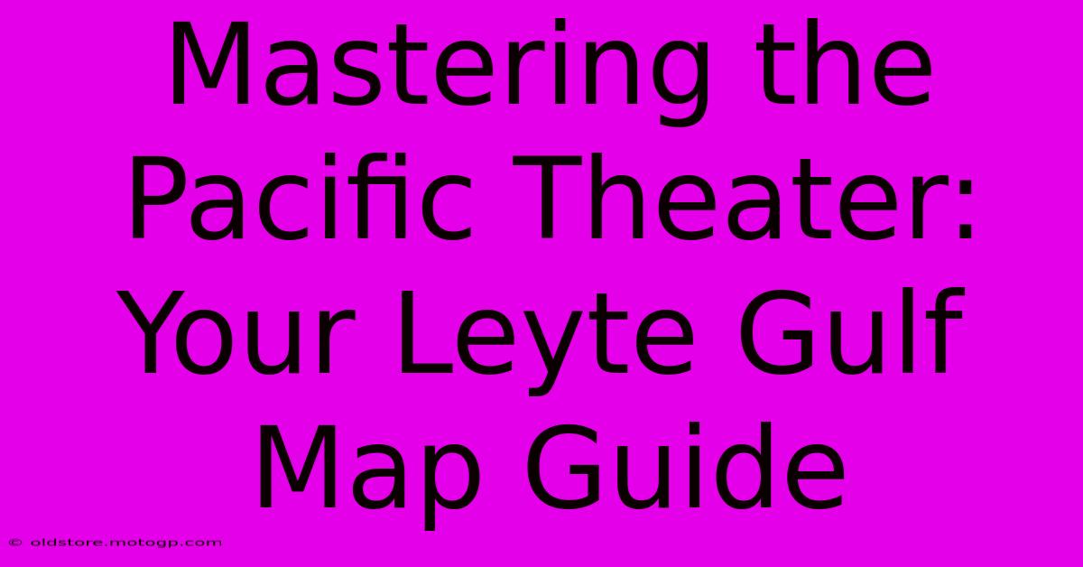 Mastering The Pacific Theater: Your Leyte Gulf Map Guide