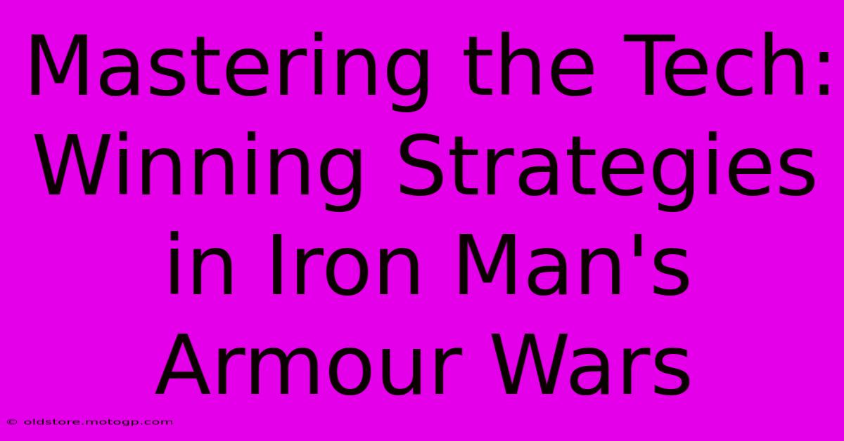 Mastering The Tech: Winning Strategies In Iron Man's Armour Wars