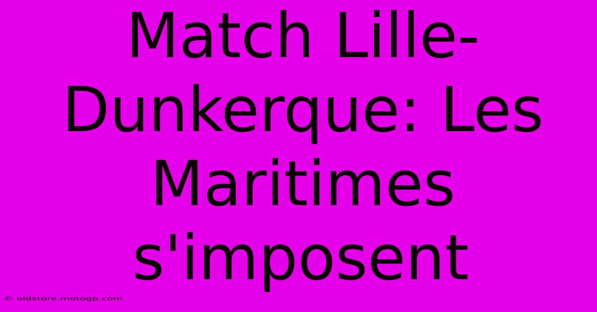 Match Lille-Dunkerque: Les Maritimes S'imposent