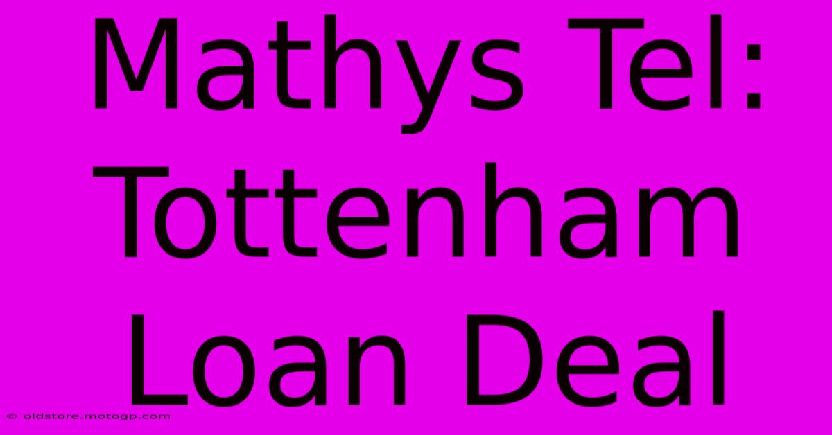 Mathys Tel: Tottenham Loan Deal