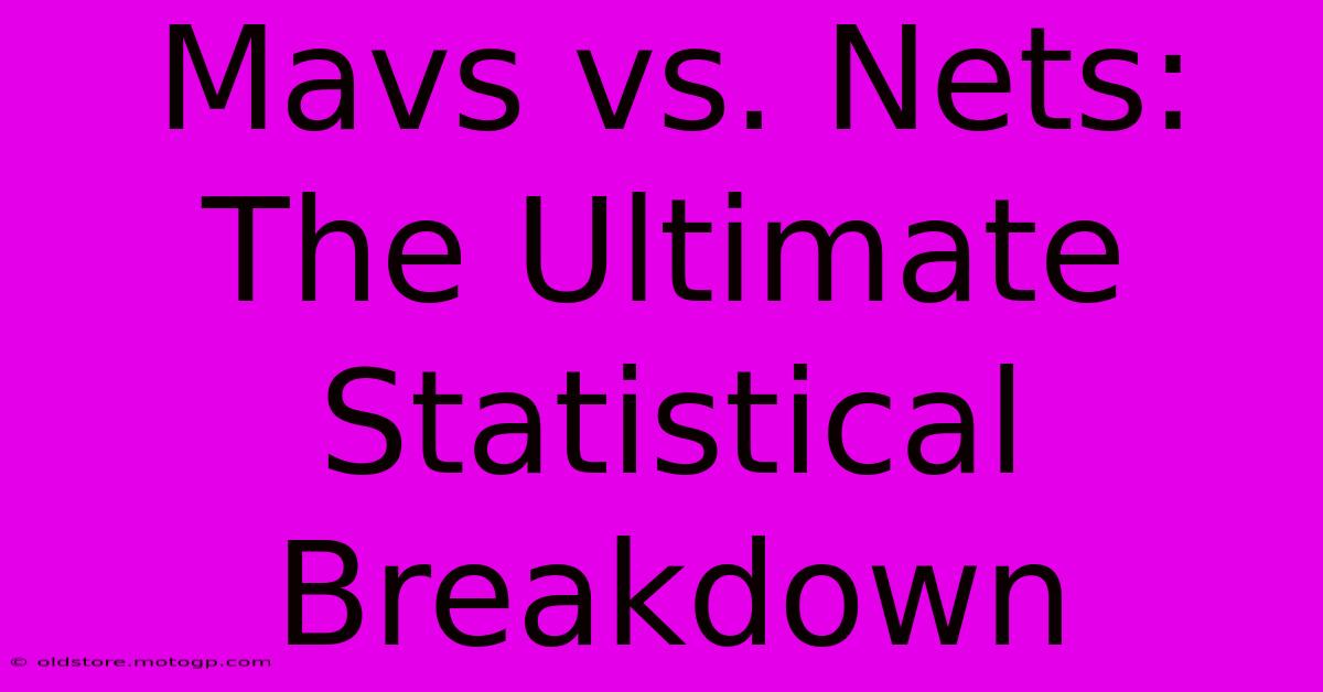 Mavs Vs. Nets: The Ultimate Statistical Breakdown