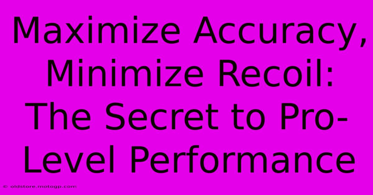 Maximize Accuracy, Minimize Recoil: The Secret To Pro-Level Performance