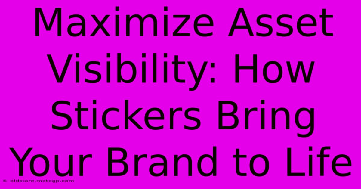 Maximize Asset Visibility: How Stickers Bring Your Brand To Life