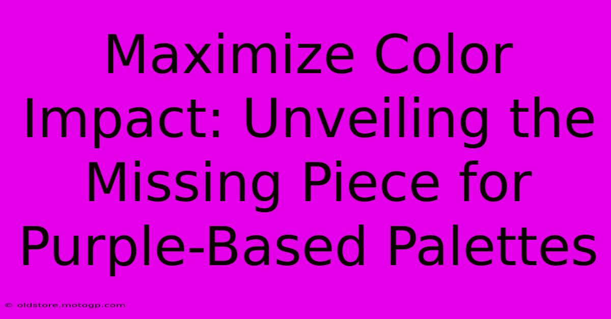 Maximize Color Impact: Unveiling The Missing Piece For Purple-Based Palettes