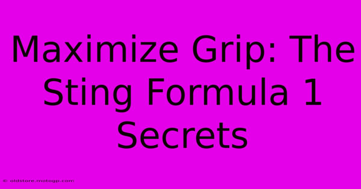 Maximize Grip: The Sting Formula 1 Secrets