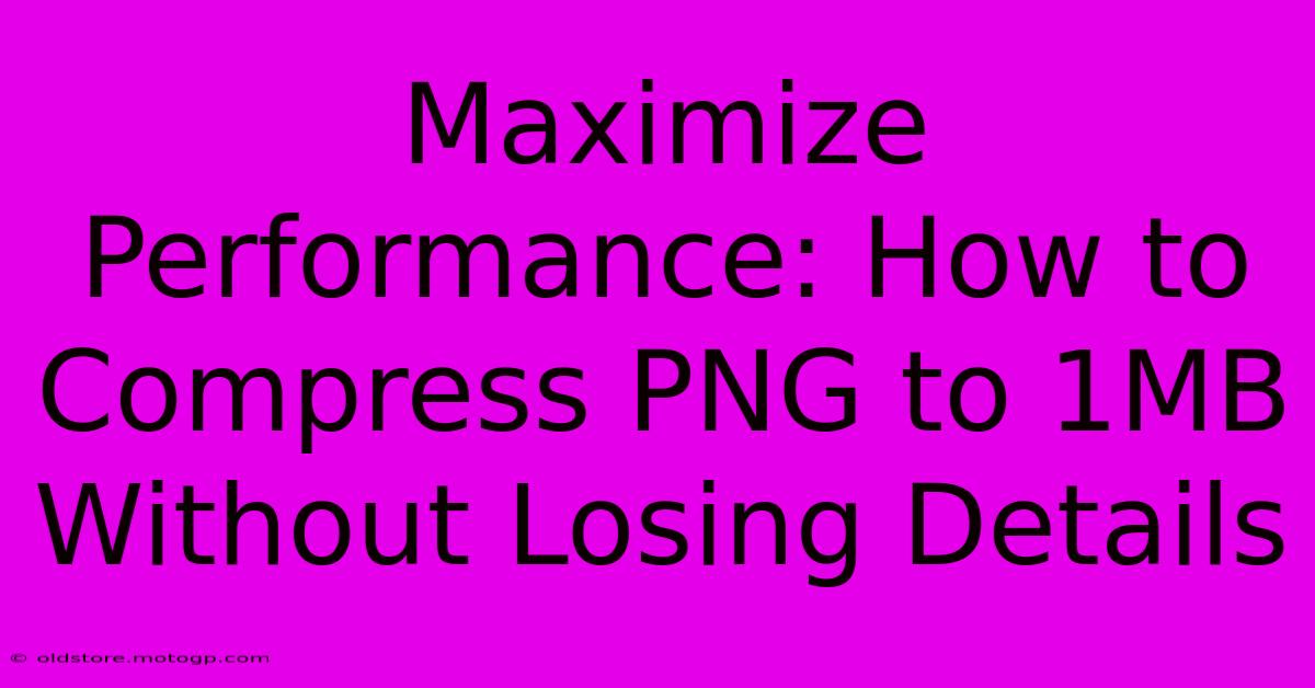 Maximize Performance: How To Compress PNG To 1MB Without Losing Details