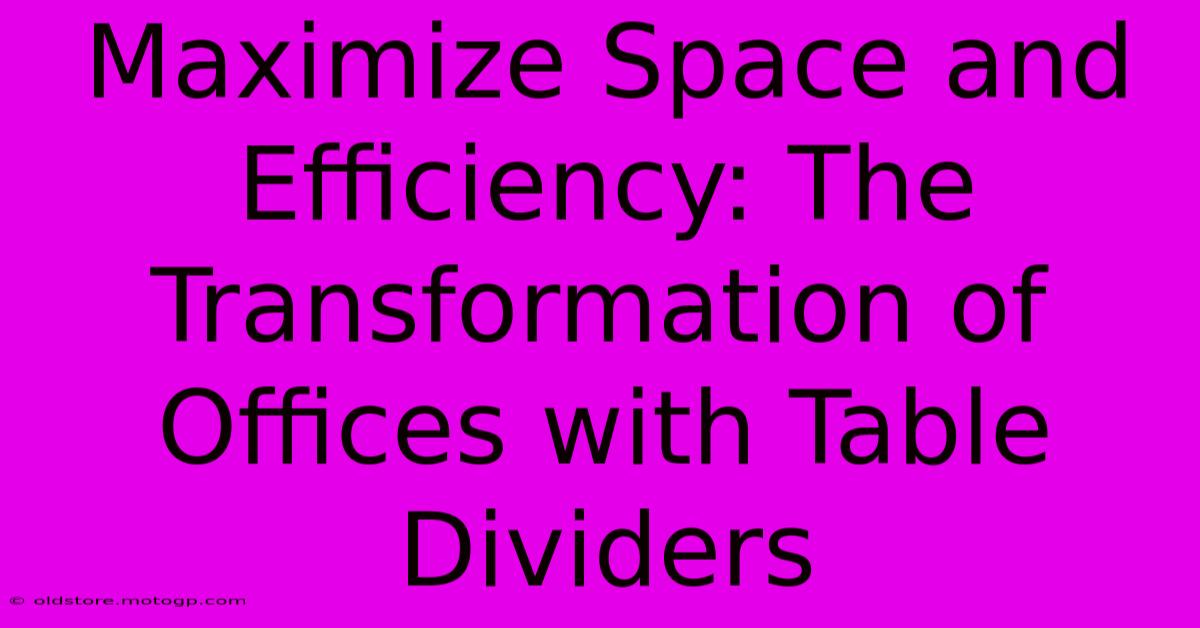 Maximize Space And Efficiency: The Transformation Of Offices With Table Dividers