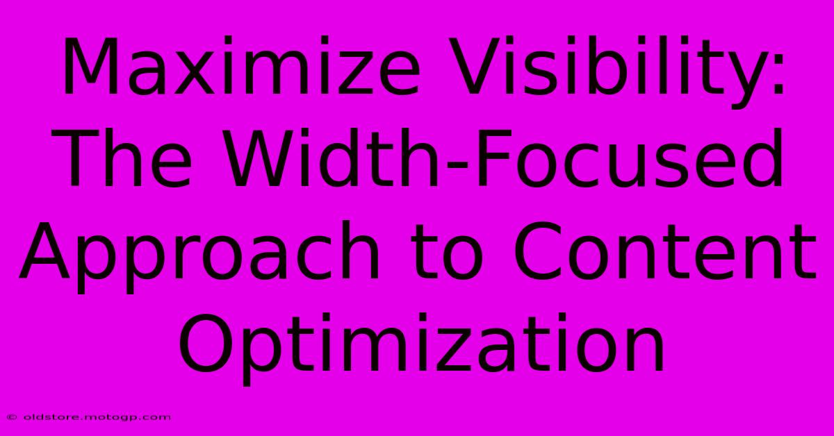 Maximize Visibility: The Width-Focused Approach To Content Optimization