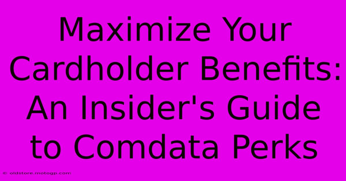 Maximize Your Cardholder Benefits: An Insider's Guide To Comdata Perks