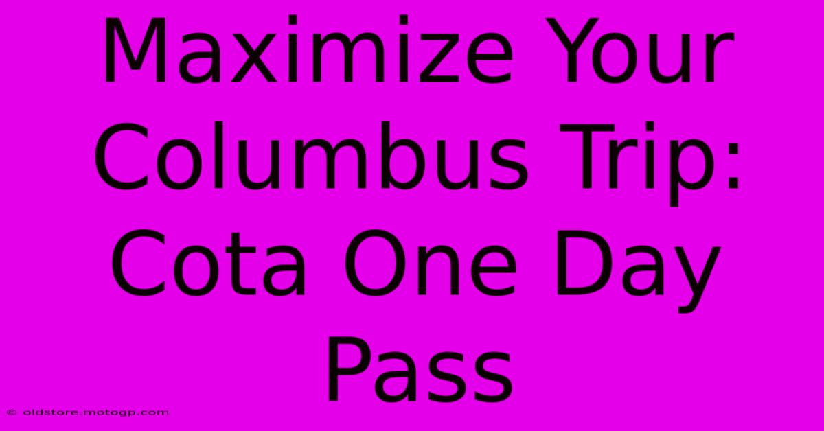 Maximize Your Columbus Trip: Cota One Day Pass