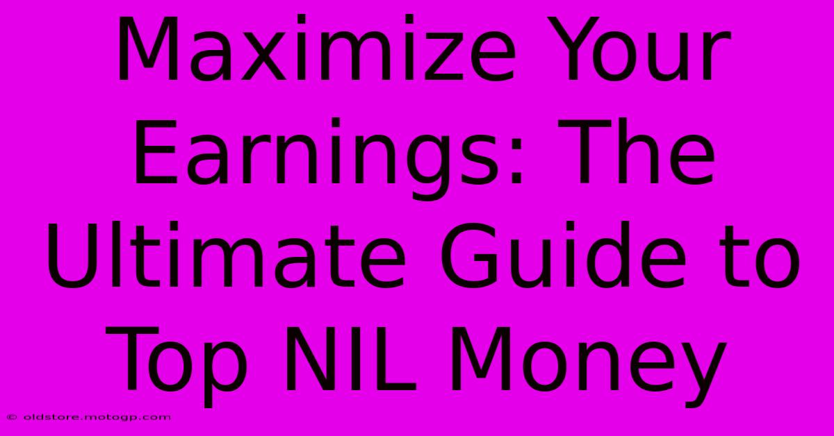 Maximize Your Earnings: The Ultimate Guide To Top NIL Money