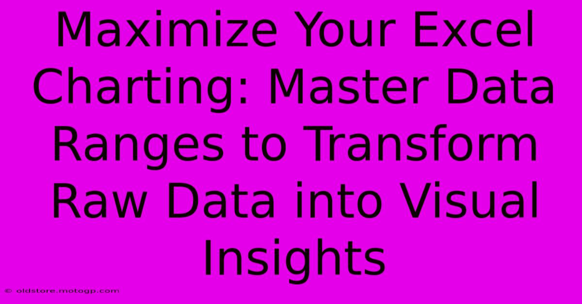 Maximize Your Excel Charting: Master Data Ranges To Transform Raw Data Into Visual Insights