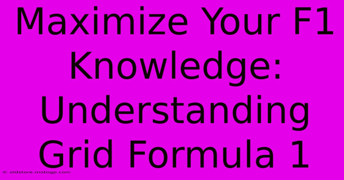 Maximize Your F1 Knowledge: Understanding Grid Formula 1