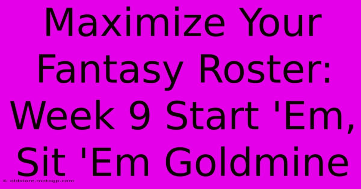 Maximize Your Fantasy Roster: Week 9 Start 'Em, Sit 'Em Goldmine