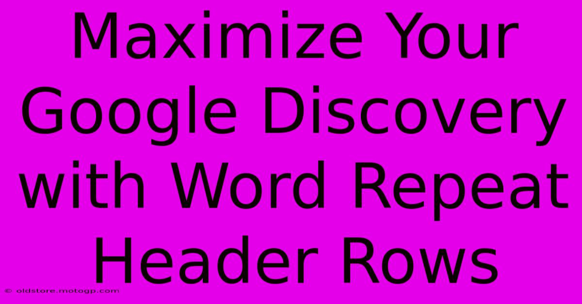 Maximize Your Google Discovery With Word Repeat Header Rows