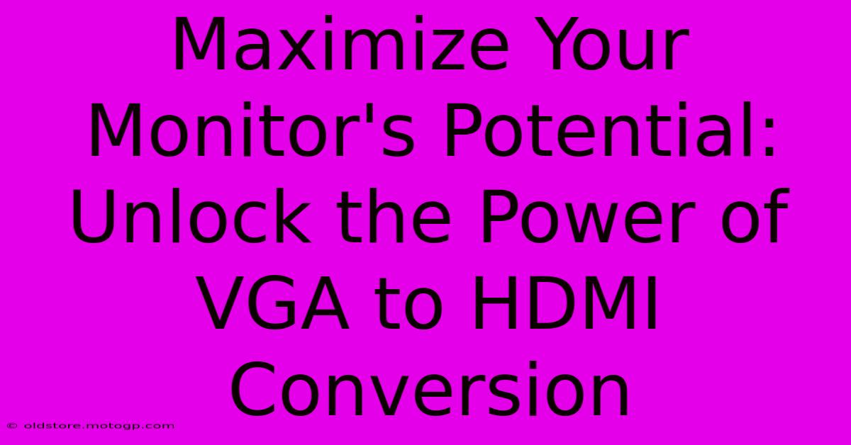 Maximize Your Monitor's Potential: Unlock The Power Of VGA To HDMI Conversion