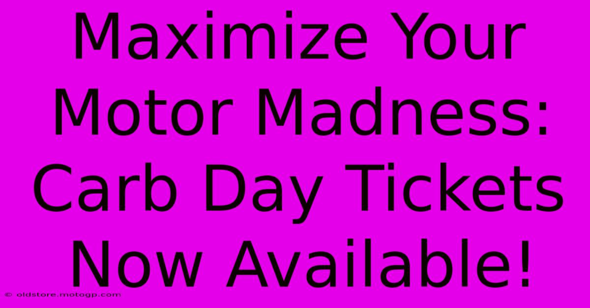 Maximize Your Motor Madness: Carb Day Tickets Now Available!