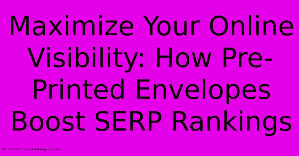 Maximize Your Online Visibility: How Pre-Printed Envelopes Boost SERP Rankings