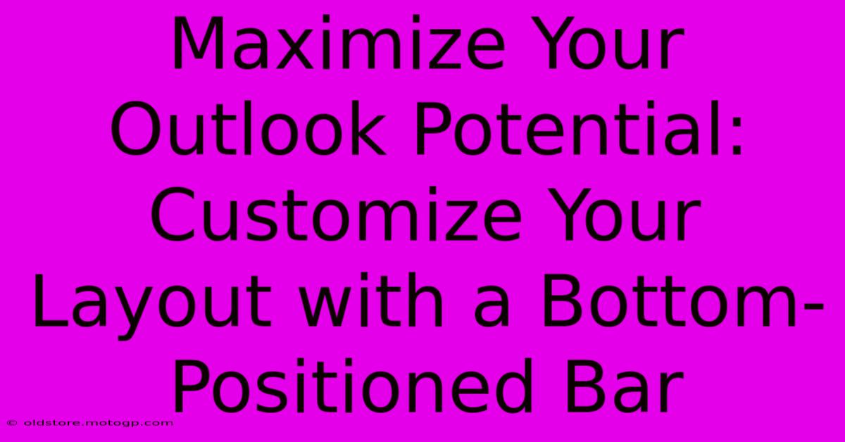 Maximize Your Outlook Potential: Customize Your Layout With A Bottom-Positioned Bar