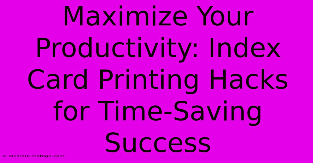 Maximize Your Productivity: Index Card Printing Hacks For Time-Saving Success