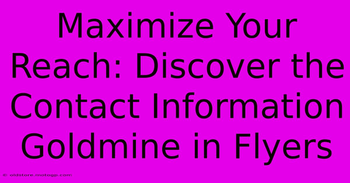 Maximize Your Reach: Discover The Contact Information Goldmine In Flyers