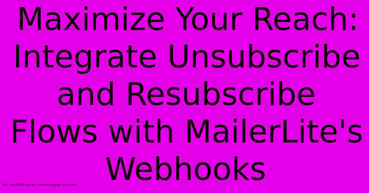 Maximize Your Reach: Integrate Unsubscribe And Resubscribe Flows With MailerLite's Webhooks