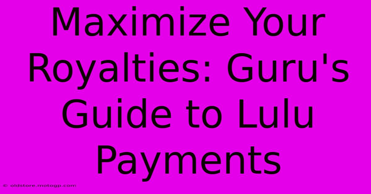 Maximize Your Royalties: Guru's Guide To Lulu Payments