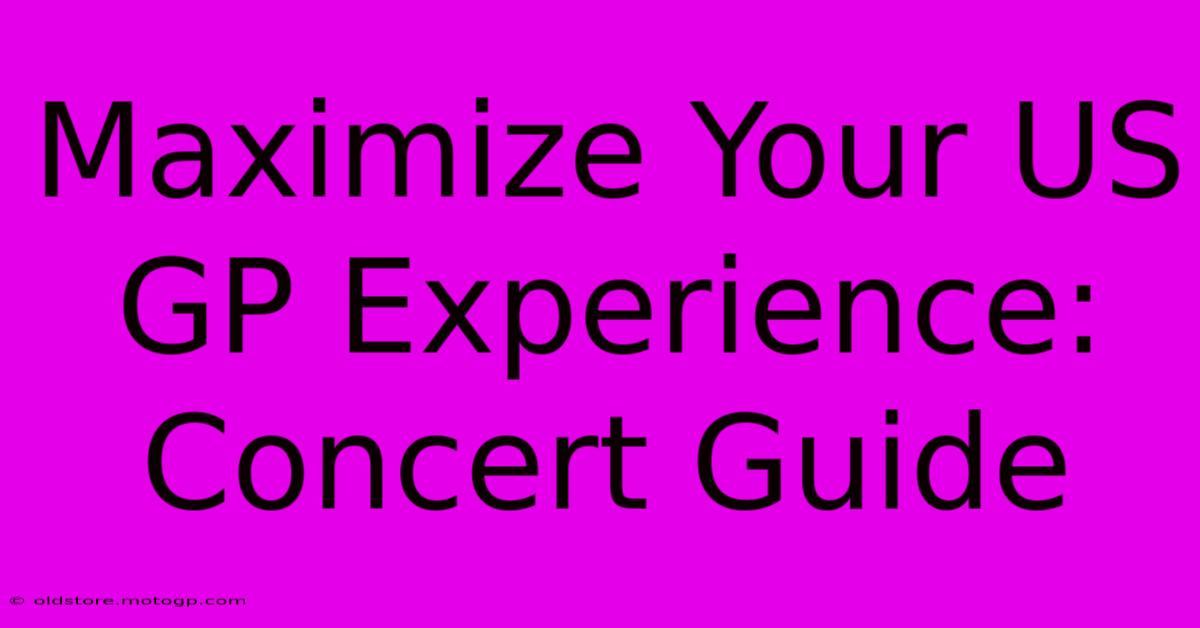 Maximize Your US GP Experience: Concert Guide