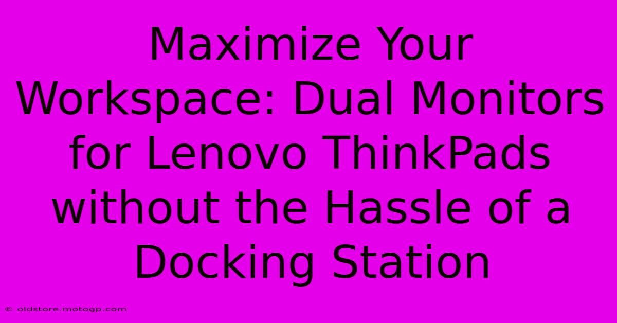 Maximize Your Workspace: Dual Monitors For Lenovo ThinkPads Without The Hassle Of A Docking Station