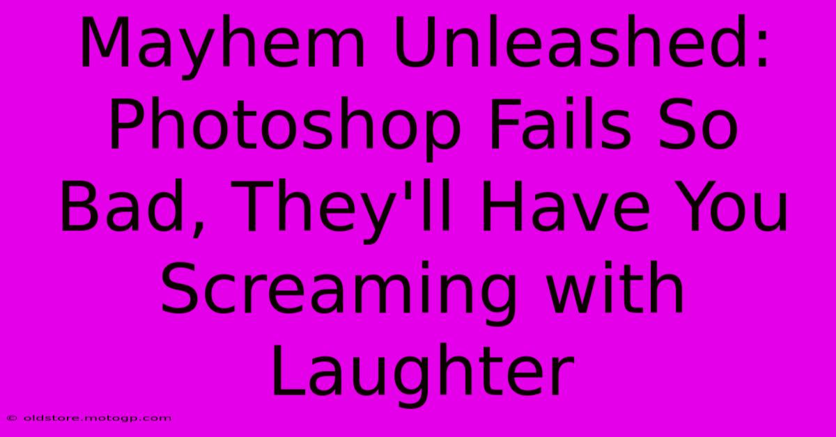 Mayhem Unleashed: Photoshop Fails So Bad, They'll Have You Screaming With Laughter